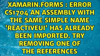 Error CS1704 An assembly with the same simple name 'ReactiveUI' has already been imported. Try...