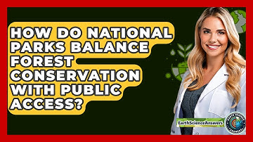 How Do National Parks Balance Forest Conservation With Public Access? - Earth Science Answers