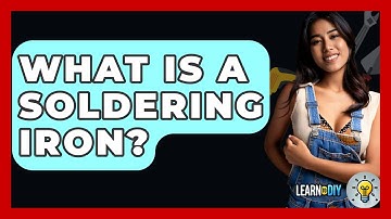 What Is A Soldering Iron? - LearnToDIY360.com
