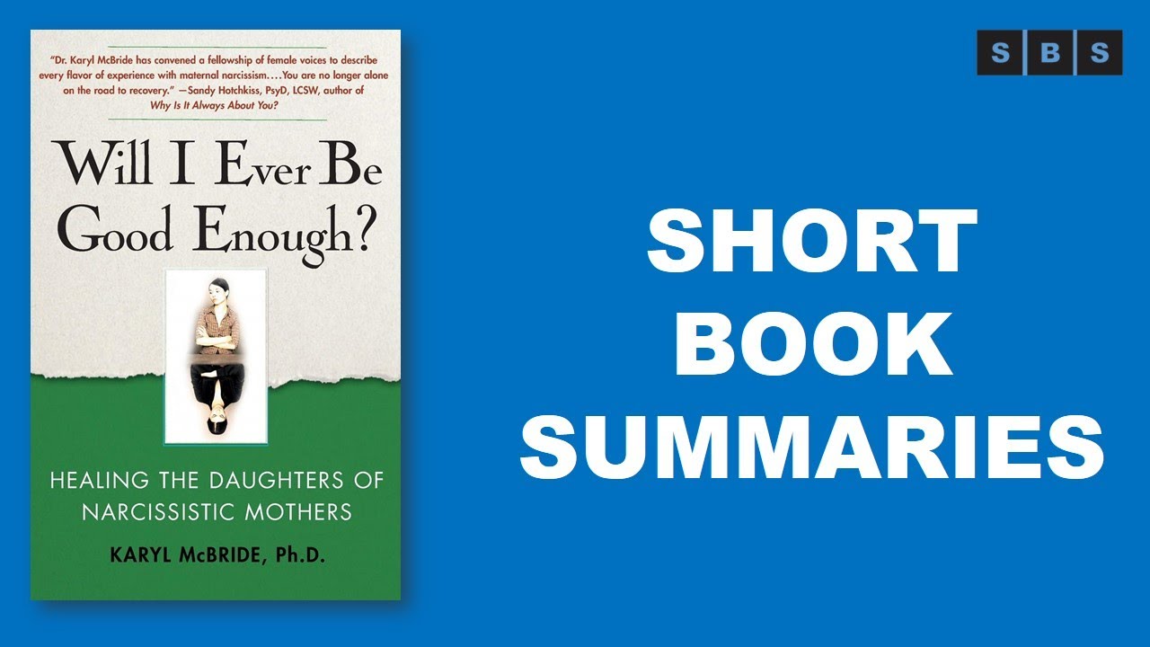 Short Book Summary Of Will I Ever Be Good Enough Healing The Daughters Of Narcissistic Karyl Mcbride Youtube Short Book Summary Of Will I Ever Be Good Enough Healing The Daughters Of Narcissistic Karyl Mcbride Youtube