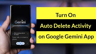 How to Turn On Auto Delete Activity on Google Gemini App?