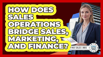 How Does Sales Operations Bridge Sales, Marketing, And Finance? - Find Sales Jobs