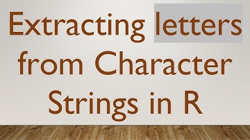 Extracting letters from Character Strings in R