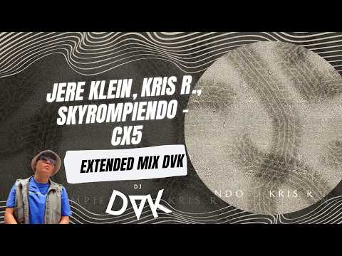 JERE KLEIN, KRIS R , SKYROMPIENDO - CX5 (EXTENDED MIX DVK)