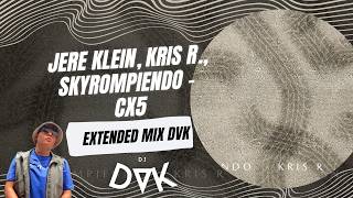 JERE KLEIN, KRIS R , SKYROMPIENDO - CX5 (EXTENDED MIX DVK)