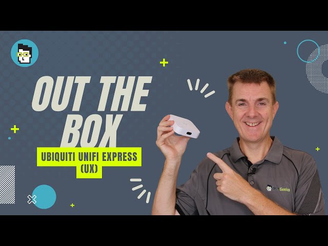 Out the Box Series - Ubiquiti UniFi Express (UX) 