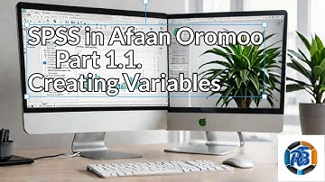 SPSS  in Afaan Oromoo Part 1.1. Creating Variables