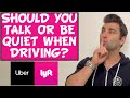 Should you Talk or Be Quiet when Driving for Uber and Lyft?