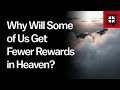 Why Will Some of Us Get Fewer Rewards in Heaven?