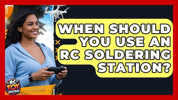 When Should You Use An RC Soldering Station? - RC Toy Central