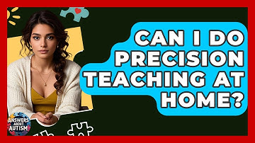 Can I Do Precision Teaching At Home? - Answers About Autism