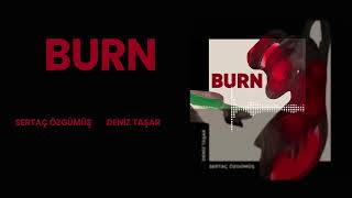 Sertaç Özgümüş & Deniz Taşar - Burn (Official Audio)