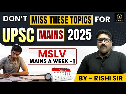 Must-Cover Topics for UPSC Mains 2025 | Week-1 | Mains A Week | By Rishi Sir | Tathastu ICS