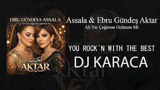 Assala & Ebru Gündeş - Aktar [Ah Yar Çağırsan Gelmem Mi [Dj Karaca Remix]