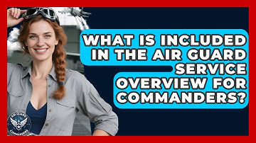 What Is Included in the Air Guard Service Overview for Commanders? - Air Guard Commanders