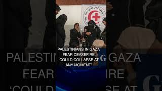 Palestinians in Gaza fear ceasefire could collapse at any moment