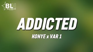 Konye ft Var 1 - Addicted (Lyrics)