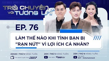 LÀM THẾ NÀO KHI TÌNH BẠN BỊ "RẠN NỨT" VÌ LỢI ÍCH CÁ NHÂN? | TẬP 76 | DƯỢC SĨ TIẾN, NSƯT NGỌC TRINH