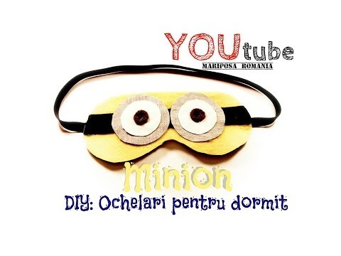 DIY: Masca/Ochelari pentru dormit cu Minion