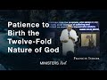 Patience to Birth the Twelve-Fold Nature of God - Francis Isibor, Ministers Rest