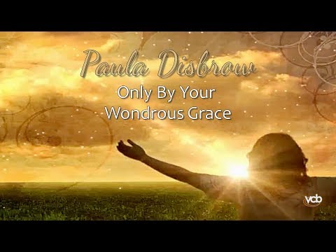 Paula Disbrow - Only By Your Wondrous Grace