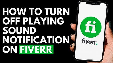 How To Turn Off Playing Sound Notifications on Fiverr