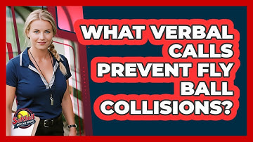 What Verbal Calls Prevent Fly Ball Collisions?