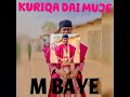 M BAYE KURIQA DAI MUJE MAZAJEN SHEHU
