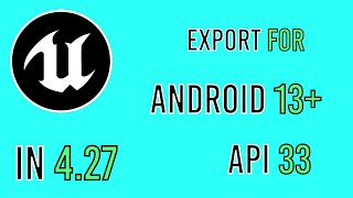 Fixing Unreal Engine 4.27 Export Issue for Android API 33 (Android 13) - Step-by-Step Tutorial