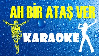 Ah Bir Ataş Ver - Karaoke Resimi