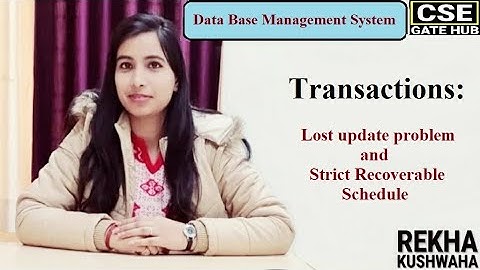 DBMS: Transaction: Lost Update problem and Strict Recoverable schedule by Rekha Kushwaha