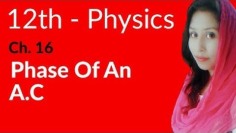 FSc Physics Part 2, Ch 16 - Phase of An A.C - 12th Class Physics