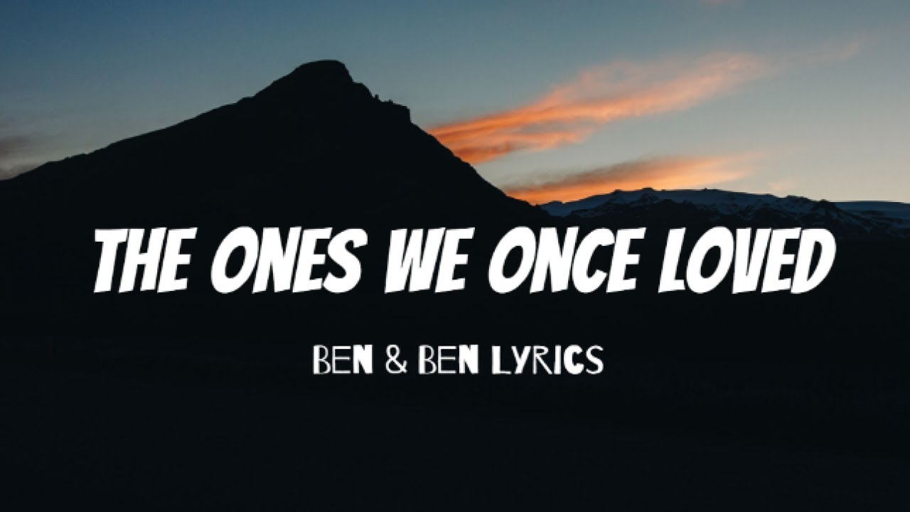 The Ones We Once Loved Ben & Ben Lyrics YouTube