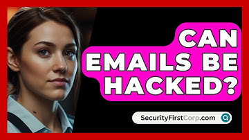 Can Emails Be Hacked? - SecurityFirstCorp.com