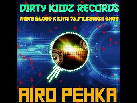 AIRO PEHKA Naka Blood X Samzii Bwoy Ft Kinz 75 DIRTY KIIDZ RECORDS 2025 Latest Song 