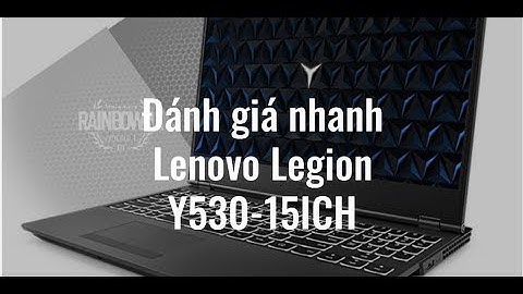 Đánh giá laptop lenovo legion y530-15ich năm 2024