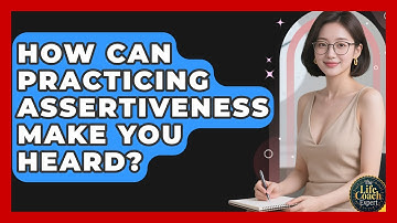 How Can Practicing Assertiveness Make You Heard? - The Life Coach Expert