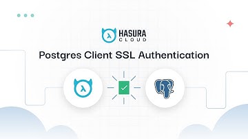 New Feature! Postgres Client SSL Authentication support for Hasura Cloud