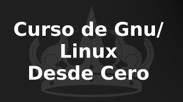 Presentación del Curso de GNU/Linux desde Cero - 01 - Curso de GNU/Linux desde cero