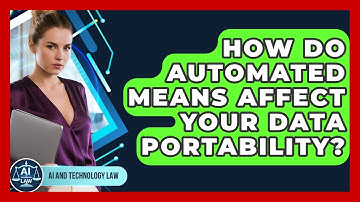 How Do Automated Means Affect Your Data Portability? - AI and Technology Law