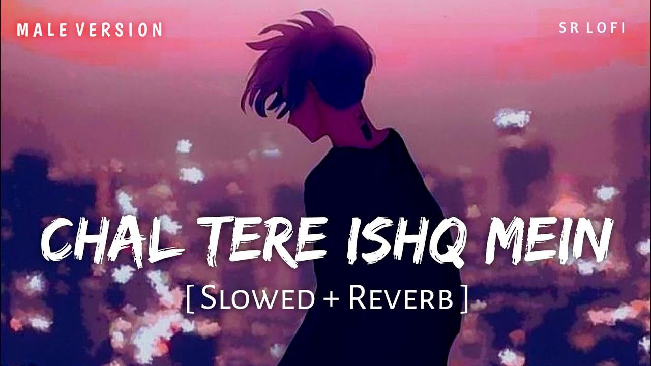 Chal Tere Ishq Mein Male Version Slowed  Reverb  Vishal Mishra  Gadar 2  SR Lofi