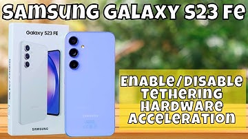 How to Enable/Disable Tethering Hardware Acceleration On Samsung Galaxy S23 FE