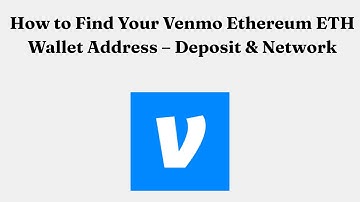 How to Find Your Venmo Ethereum ETH Wallet Address – Deposit & Network