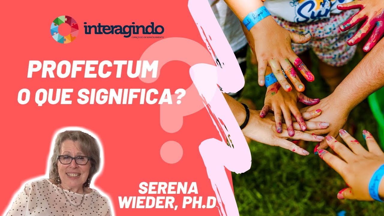 O que significa Profectum? - Serena Wieder co-criadora do DIR/Floortime ...