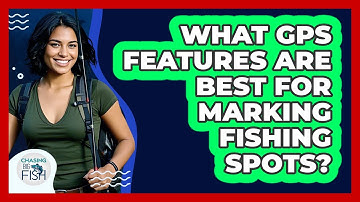 What GPS Features Are Best For Marking Fishing Spots? - Chasing Big Fish