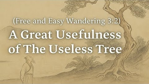 (Free and Easy Wangering 3:2) The Use of The Useless Tree