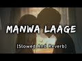 Manwa Lage [Slowed And Reverb] : Arijit Singh | Slowed | @Music Lovers | @Textaudio | Lofi&#39;s Slot