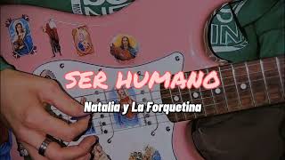 Video thumbnail of "Ser Humano - Natalia y La Forquetina (Letra)"