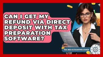 Can I Get My Refund Via Direct Deposit With Tax Preparation Software? - Tax and Accounting Coach