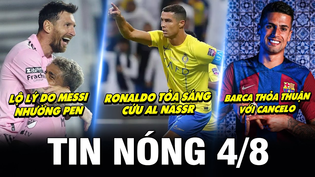 TIN NÓNG BÓNG ĐÁ 4/8| RONALDO CỨU AL NASSR, LỘ LÝ DO MESSI NHƯỜNG PEN, CHELSEA CHỐT XONG THỦ MÔN